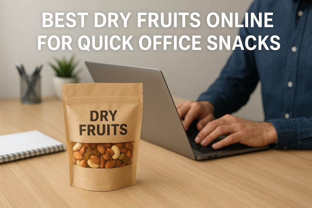 best-dry-fruits-online-for-quick-office-snacks